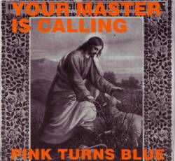 Pink Turns Blue : Your Master Is Calling